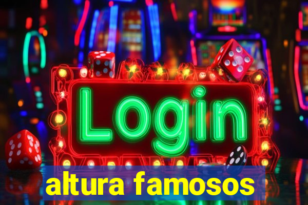 altura famosos
